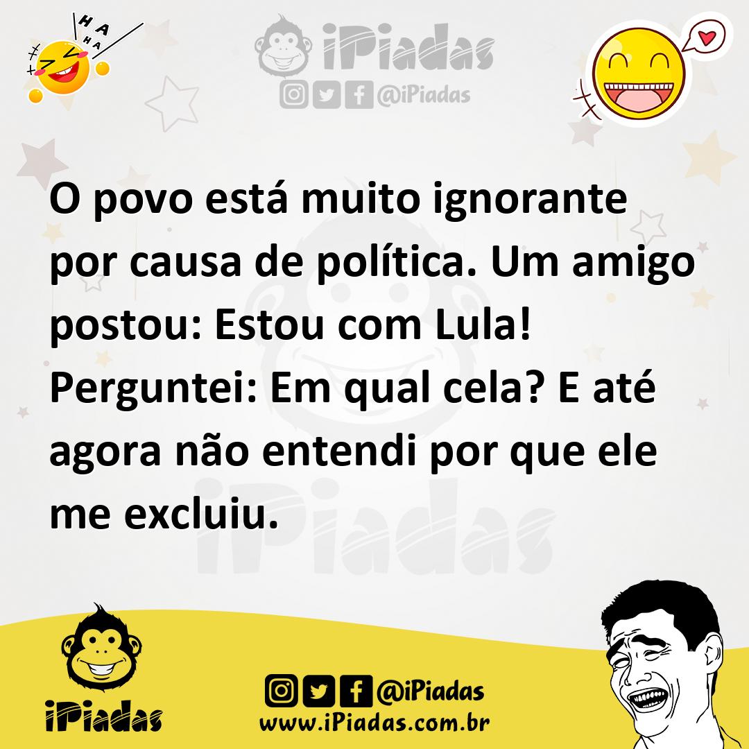 Ilustração de O povo está muito ignorante por causa de política. Um amigo postou: Es... no iPiadas