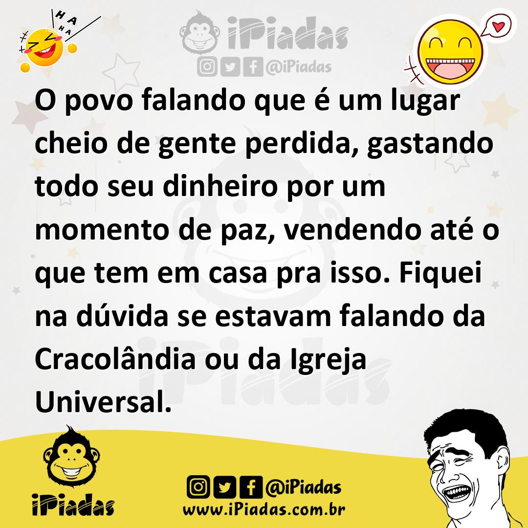 Ilustração de O povo falando que é um lugar cheio de gente perdida, gastando todo se... no iPiadas