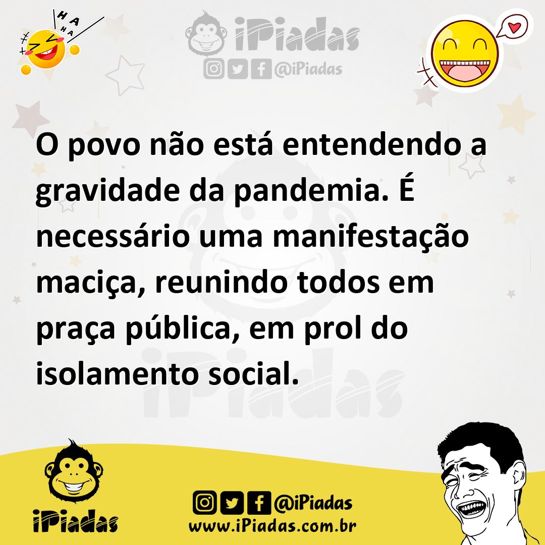 Ilustração de O povo não está entendendo a gravidade da pandemia. É necessário uma m... no iPiadas