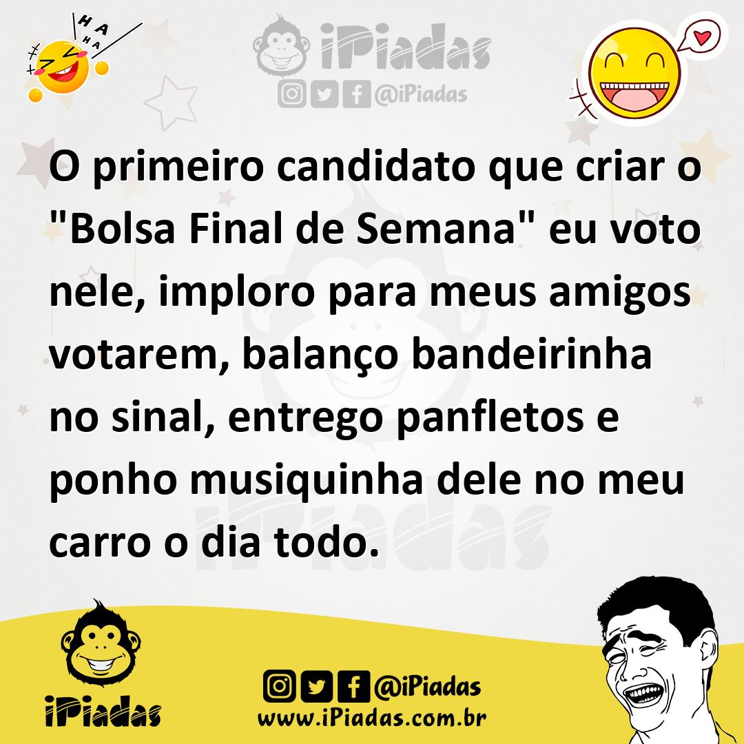 Ilustração de O primeiro candidato que criar o "Bolsa Final de Semana" eu voto nele,... no iPiadas