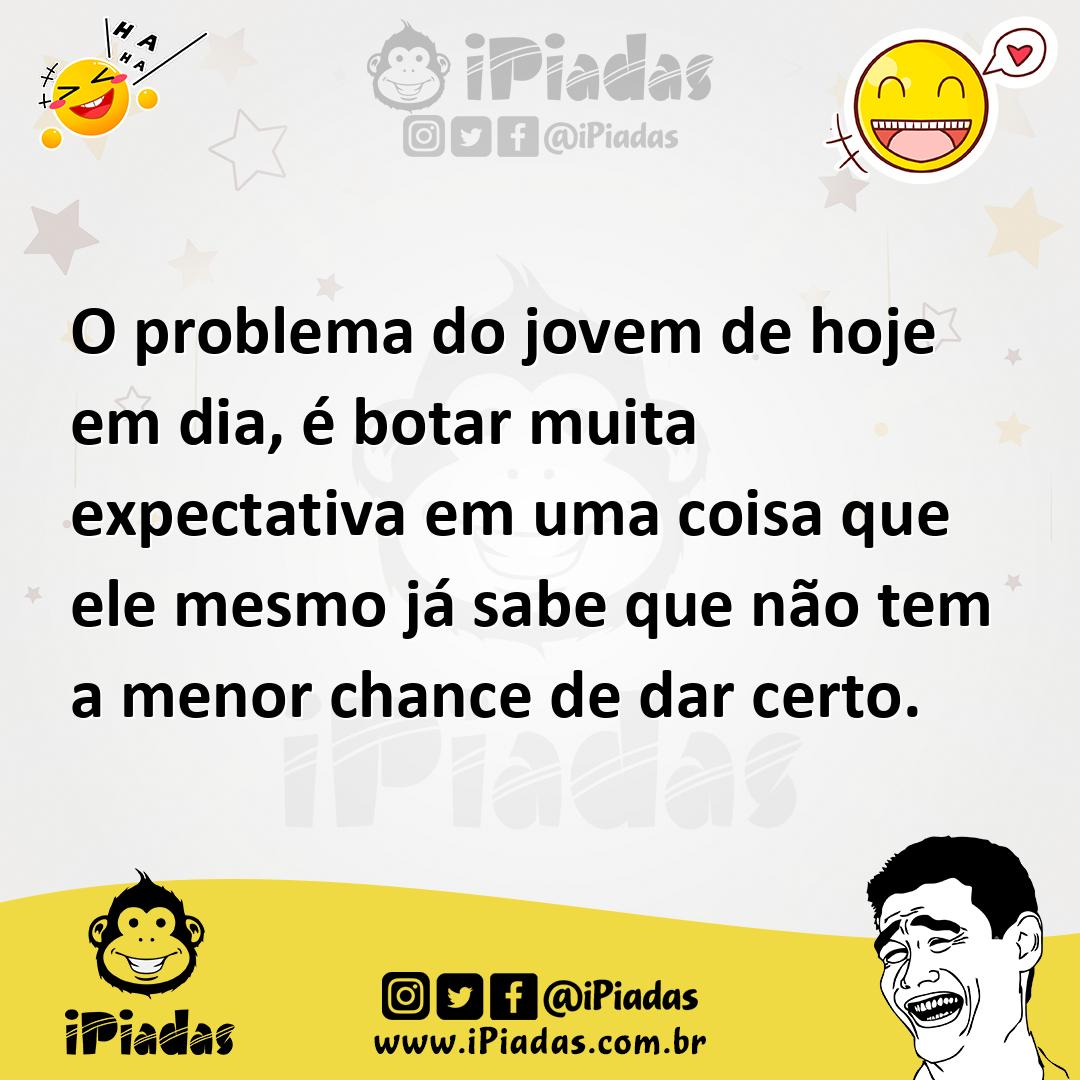 Ilustração de O problema do jovem de hoje em dia, é botar muita expectativa em uma c... no iPiadas