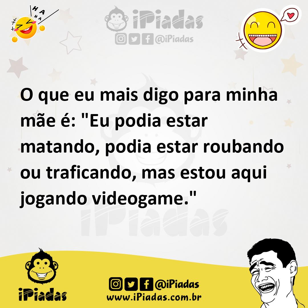 Ilustração de O que eu mais digo para minha mãe é: "Eu podia estar matando, podia es... no iPiadas