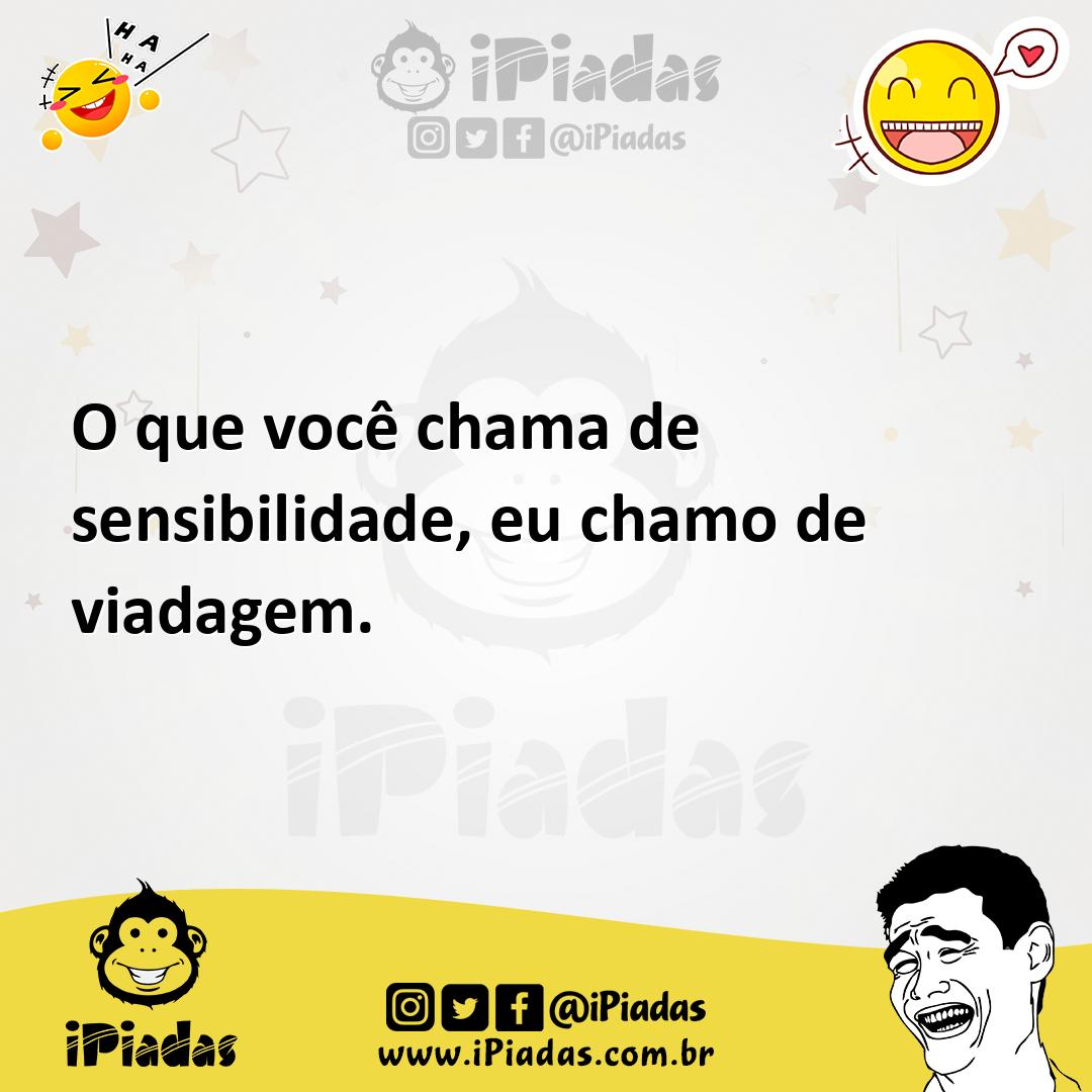 Ilustração de O que você chama de sensibilidade, eu chamo de viadagem. no iPiadas