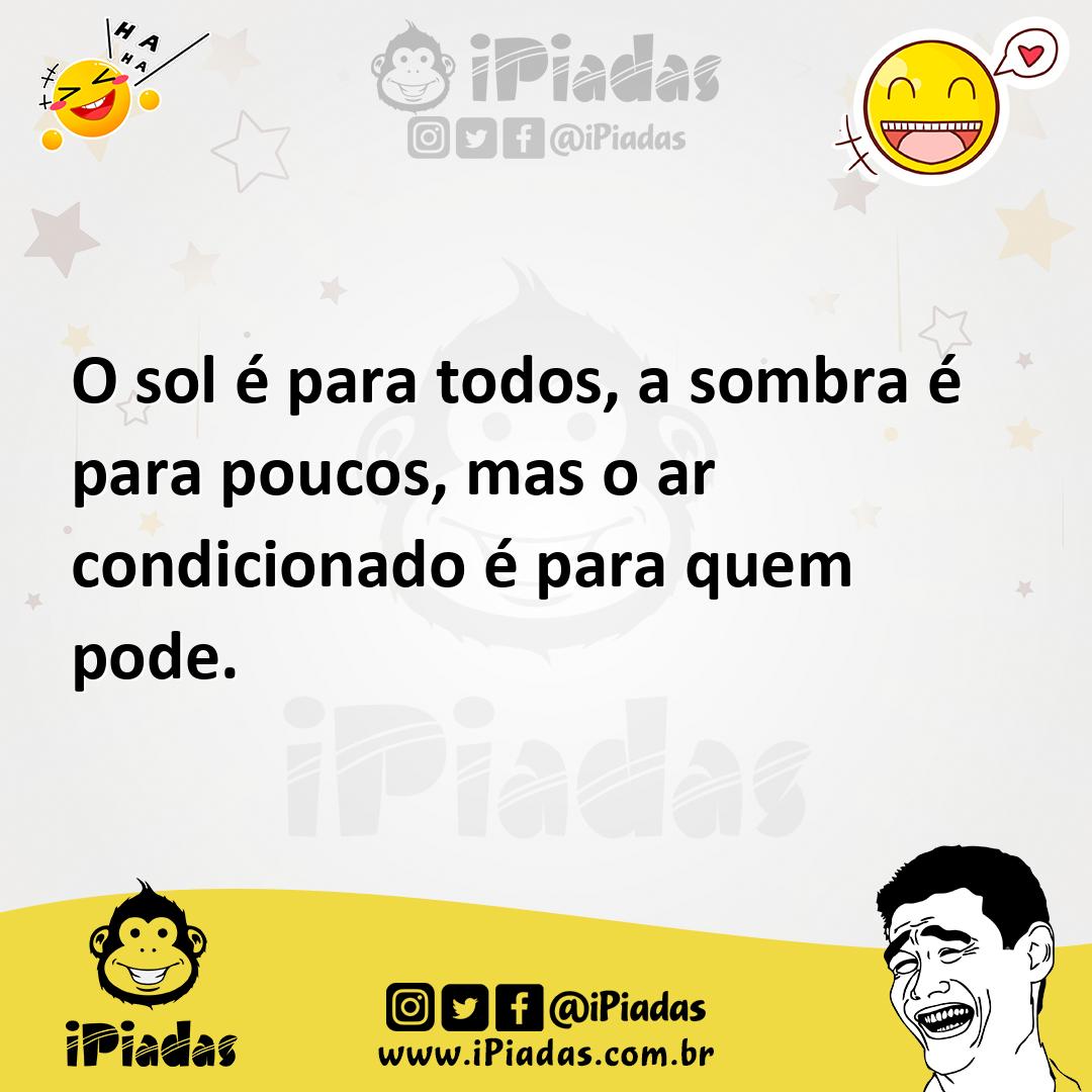 Ilustração de O sol é para todos, a sombra é para poucos, mas o ar condicionado é pa... no iPiadas