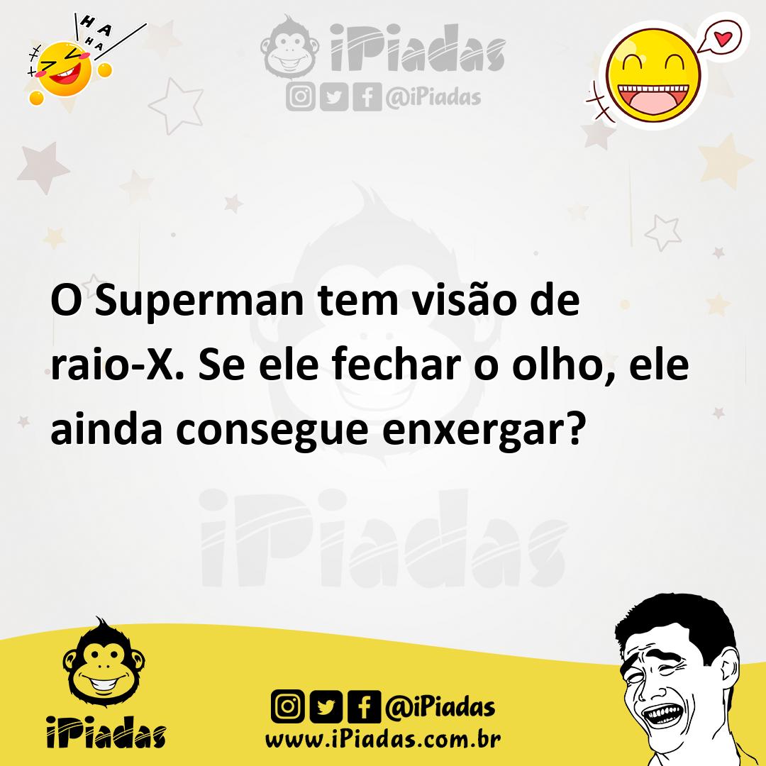 Ilustração de O Superman tem visão de raio-X. Se ele fechar o olho, ele ainda conseg... no iPiadas