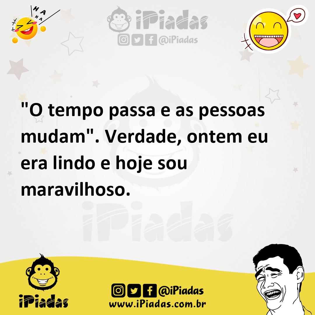 Ilustração de "O tempo passa e as pessoas mudam". Verdade, ontem eu era lindo e hoje... no iPiadas