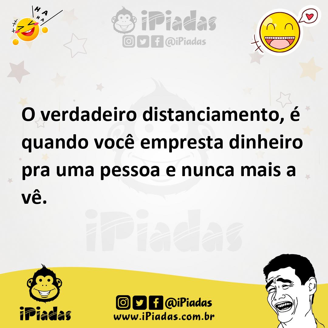 Ilustração de O verdadeiro distanciamento, é quando você empresta dinheiro pra uma p... no iPiadas