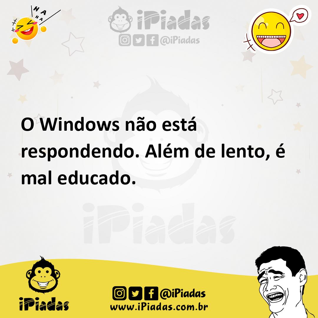 Ilustração de O Windows não está respondendo. Além de lento, é mal educado. no iPiadas