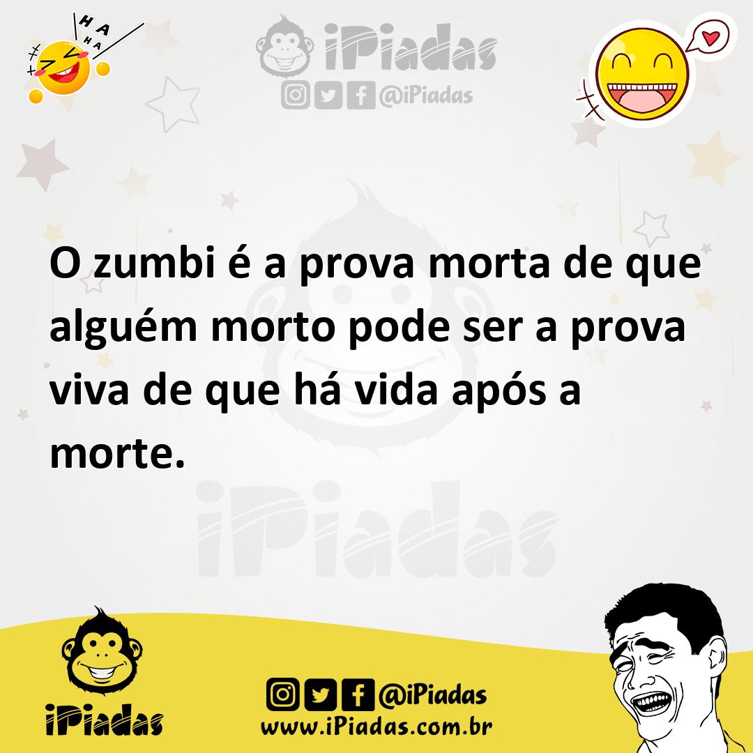 Ilustração de O zumbi é a prova morta de que alguém morto pode ser a prova viva de q... no iPiadas