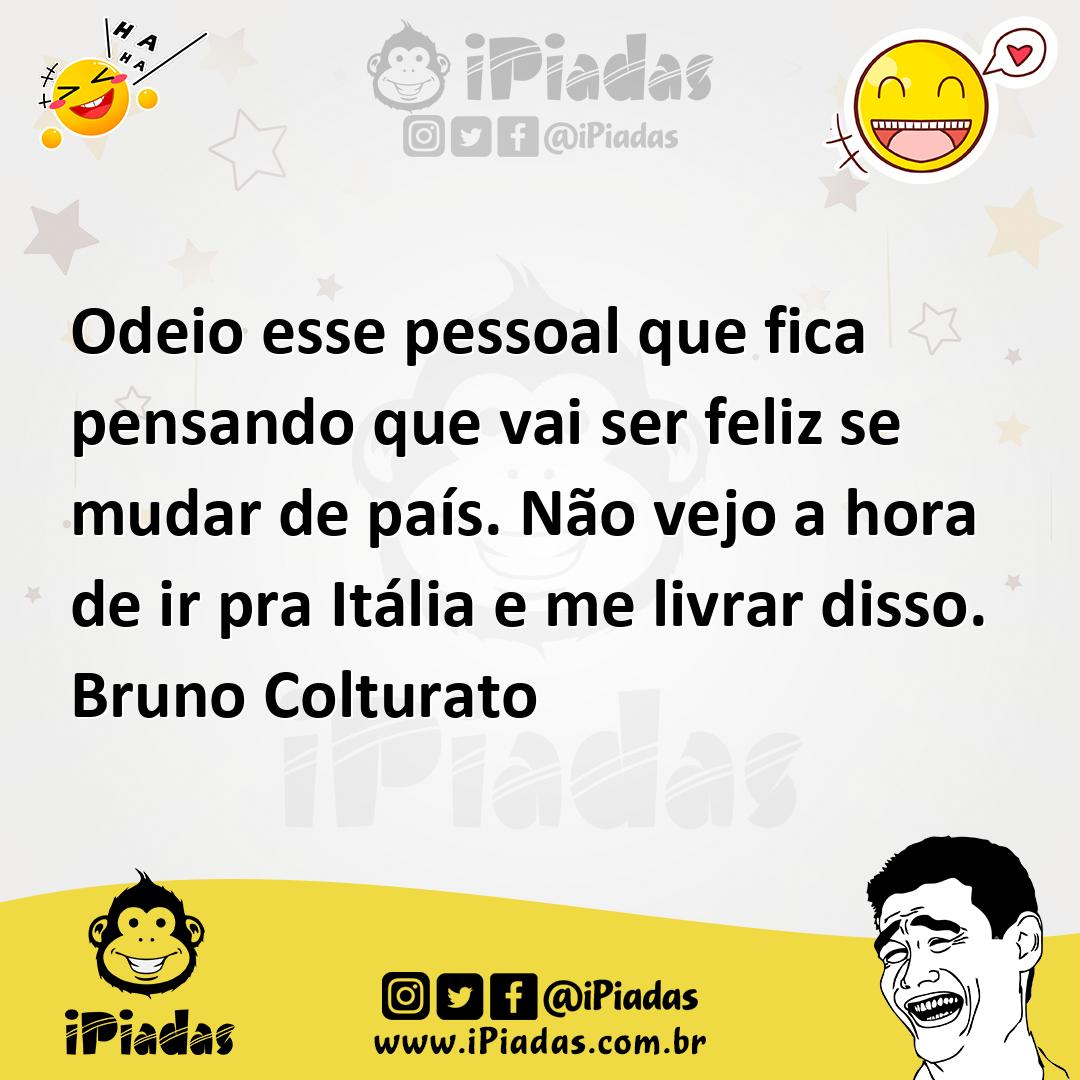 Ilustração de Odeio esse pessoal que fica pensando que vai ser feliz se mudar de paí... no iPiadas