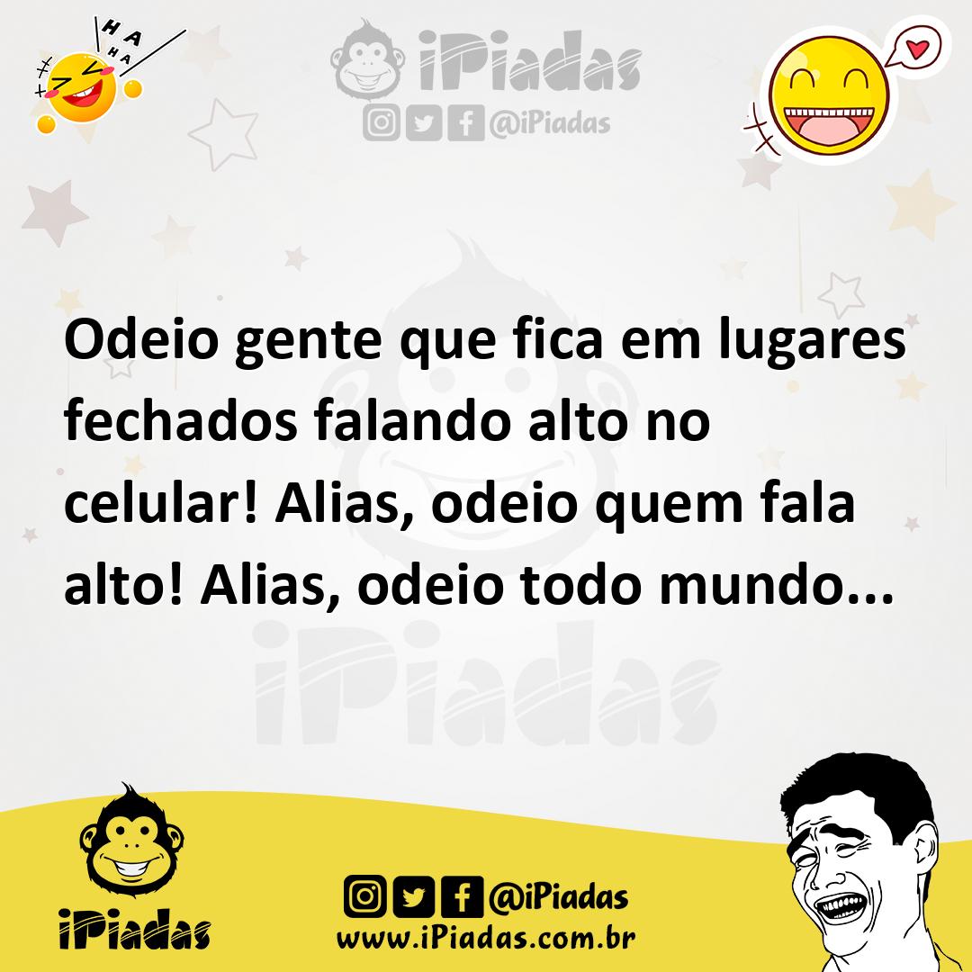 Ilustração de Odeio gente que fica em lugares fechados falando alto no celular! Alia... no iPiadas