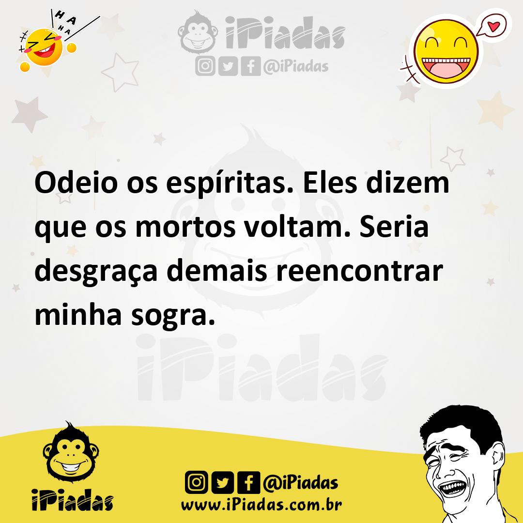 Ilustração de Odeio os espíritas. Eles dizem que os mortos voltam. Seria desgraça de... no iPiadas