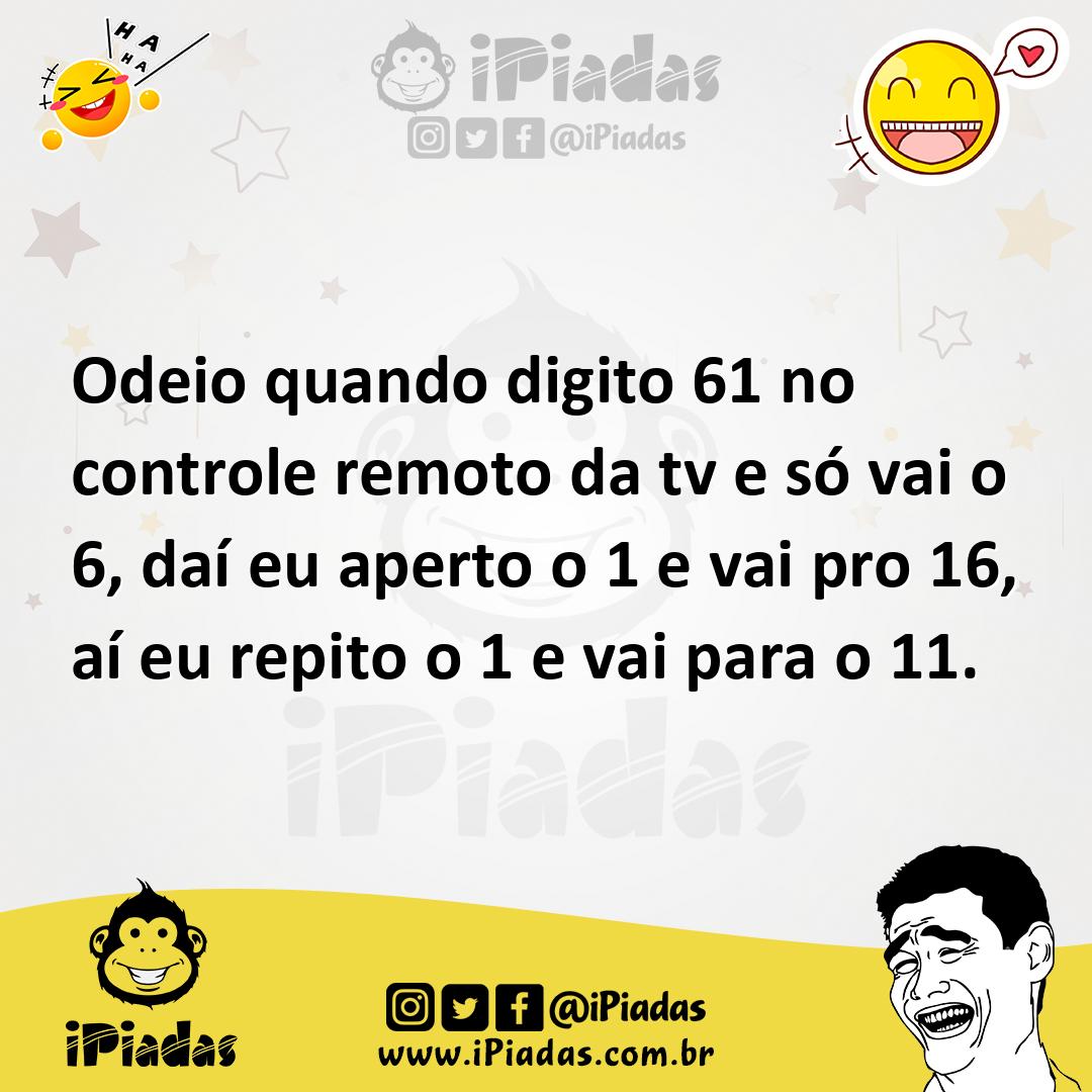 Ilustração de Odeio quando digito 61 no controle remoto da tv e só vai o 6, daí eu a... no iPiadas