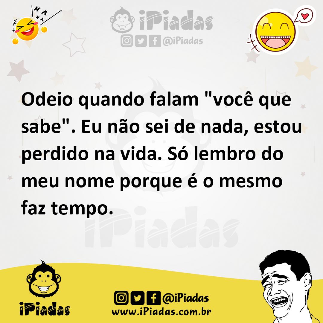 Ilustração de Odeio quando falam "você que sabe". Eu não sei de nada, estou perdido... no iPiadas