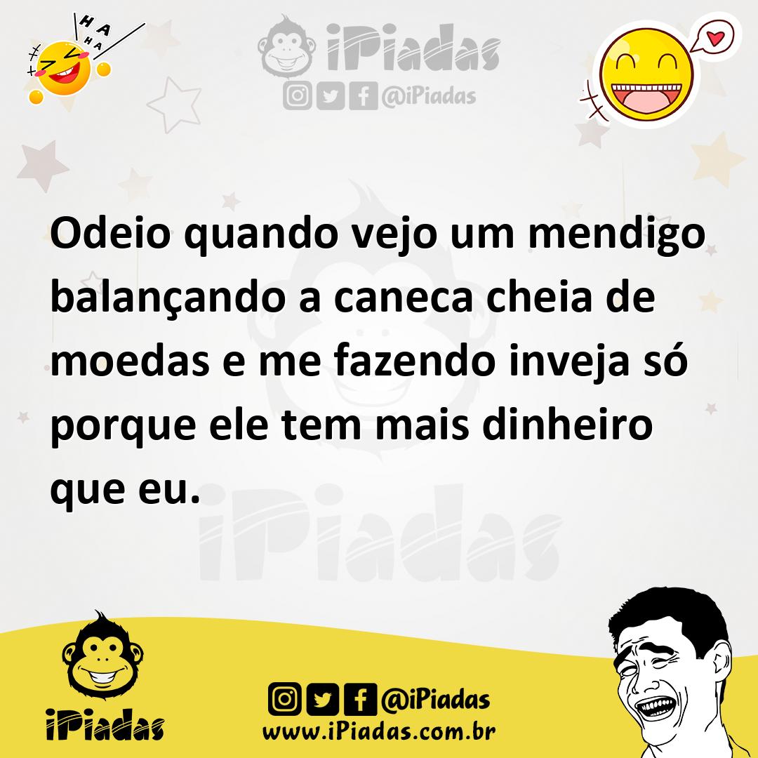 Ilustração de Odeio quando vejo um mendigo balançando a caneca cheia de moedas e me... no iPiadas
