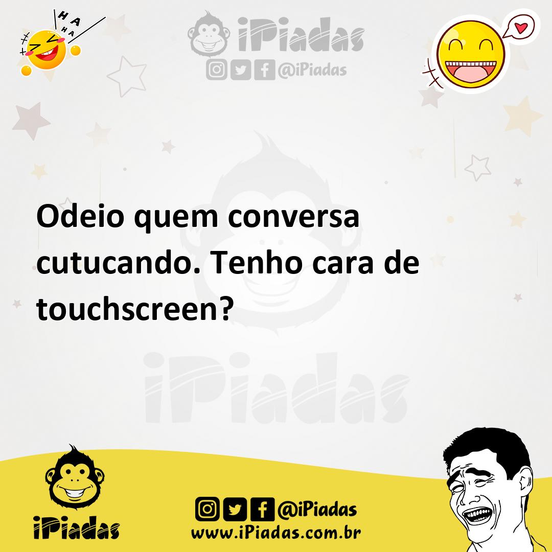 Ilustração de Odeio quem conversa cutucando. Tenho cara de touchscreen? no iPiadas