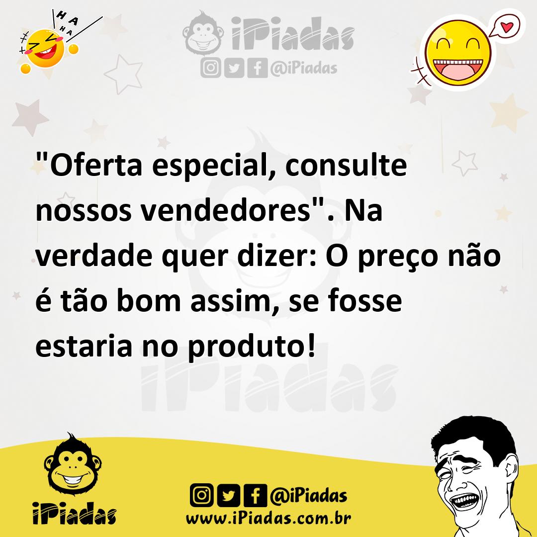 Ilustração de "Oferta especial, consulte nossos vendedores". Na verdade quer dizer:... no iPiadas