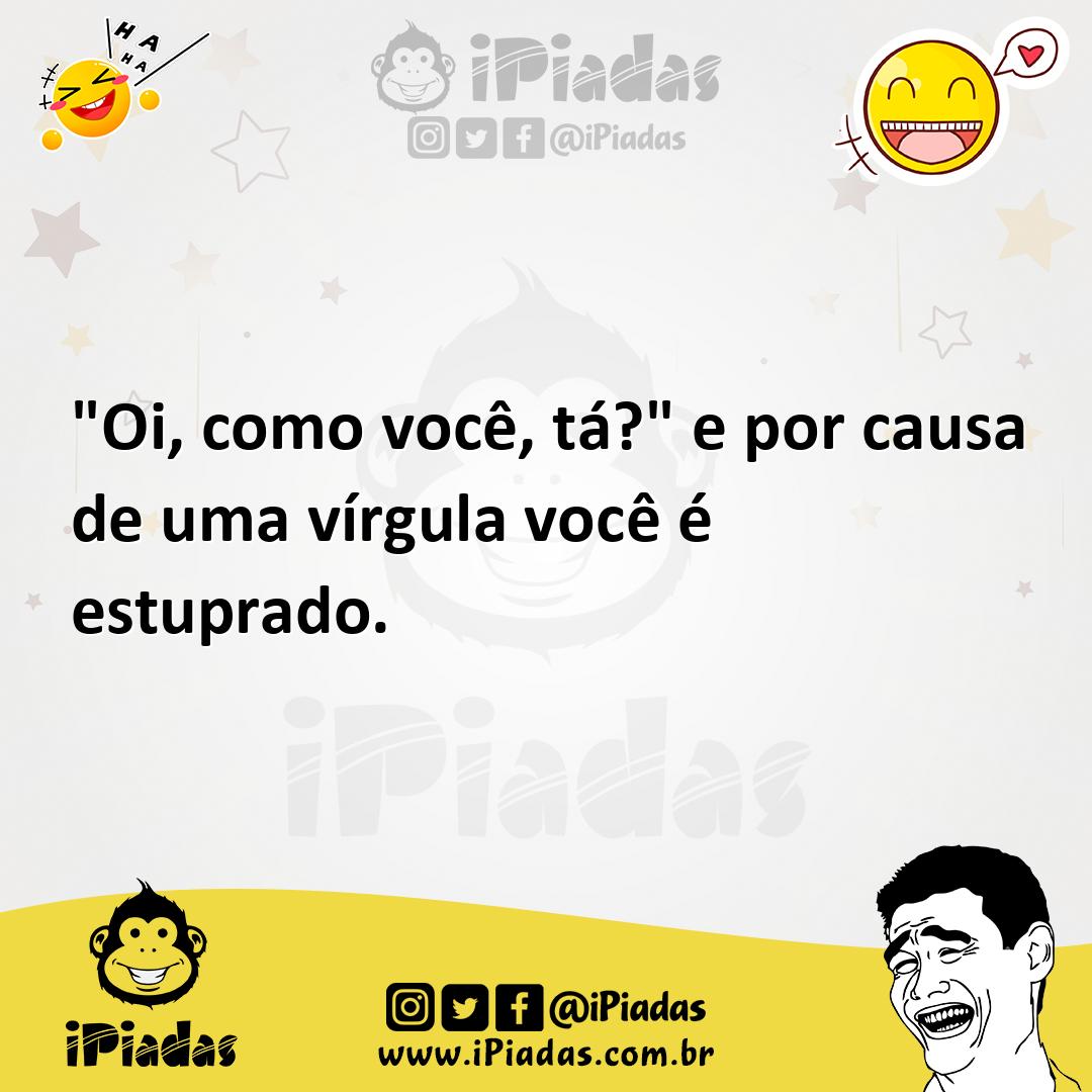 Ilustração de "Oi, como você, tá?" e por causa de uma vírgula você é estuprado. no iPiadas