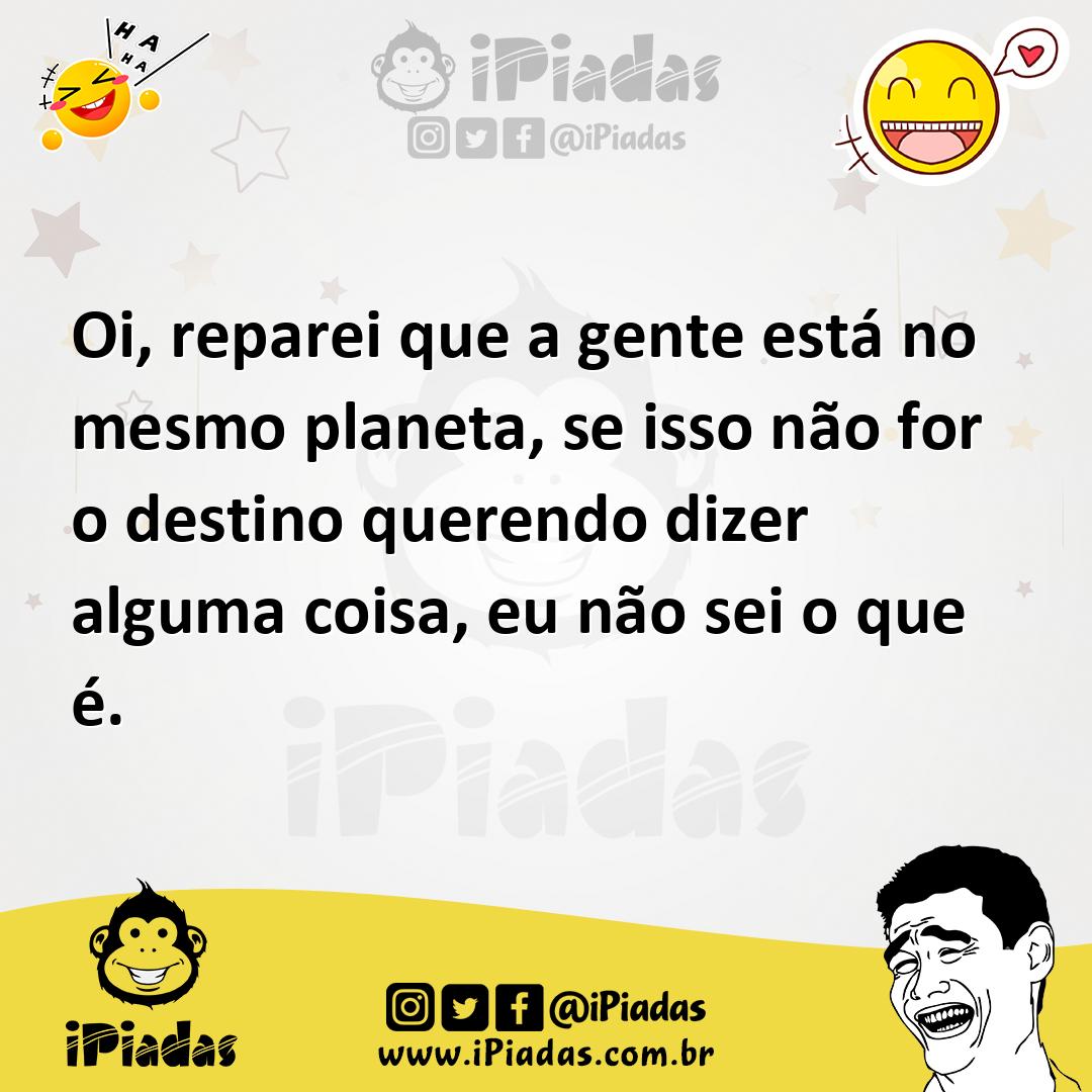 Ilustração de Oi, reparei que a gente está no mesmo planeta, se isso não for o desti... no iPiadas