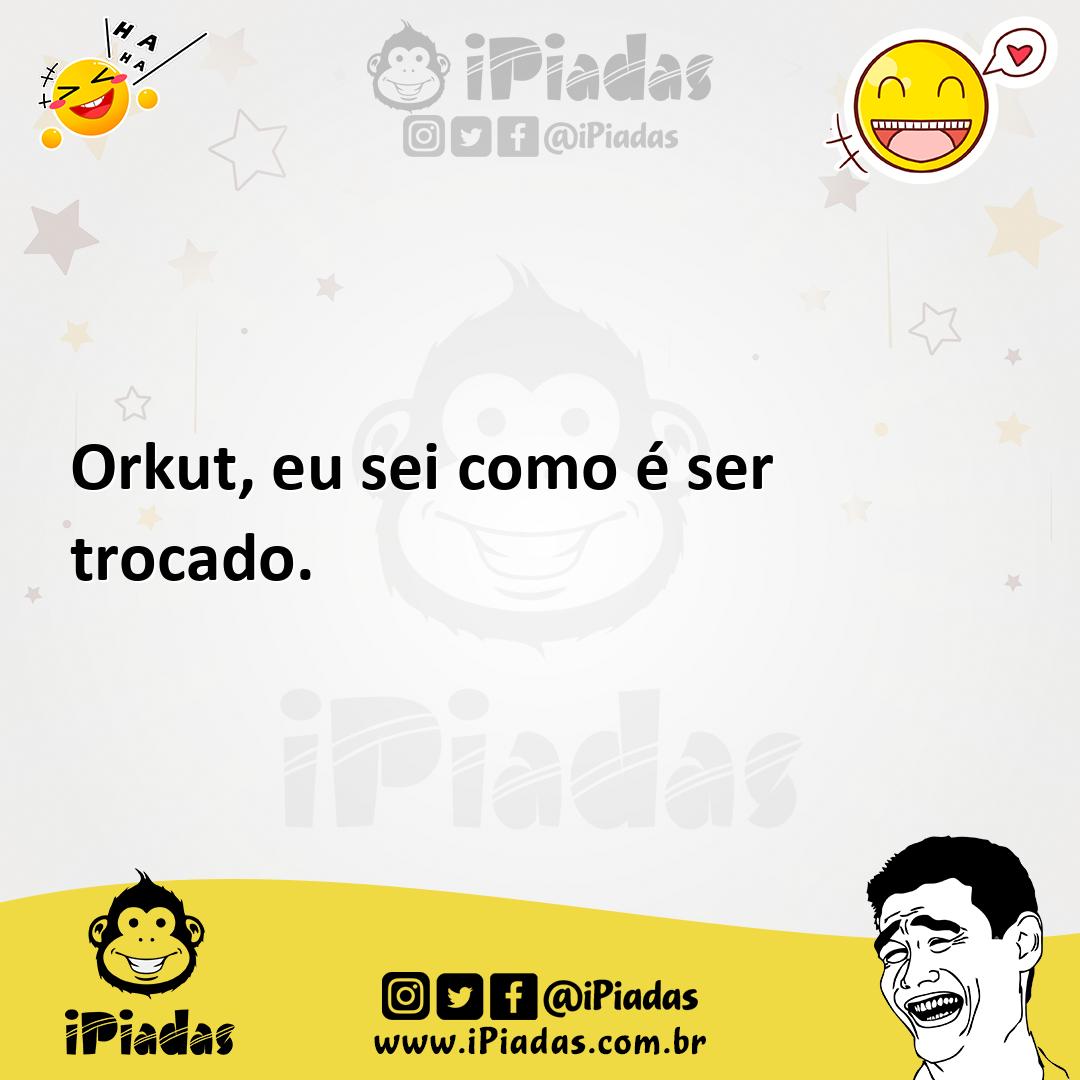 Ilustração de Orkut, eu sei como é ser trocado. no iPiadas
