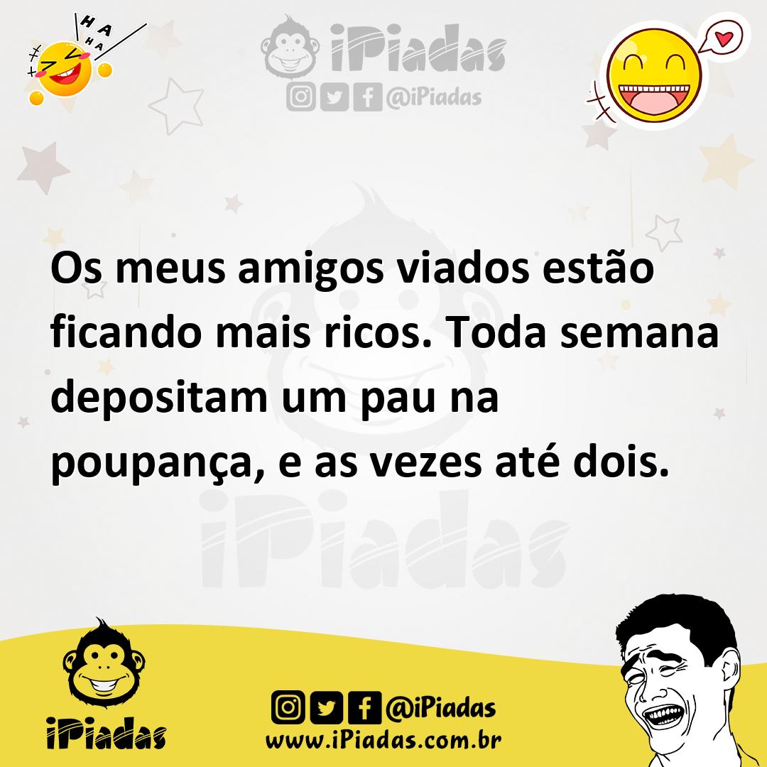 Ilustração de Os meus amigos viados estão ficando mais ricos. Toda semana depositam... no iPiadas