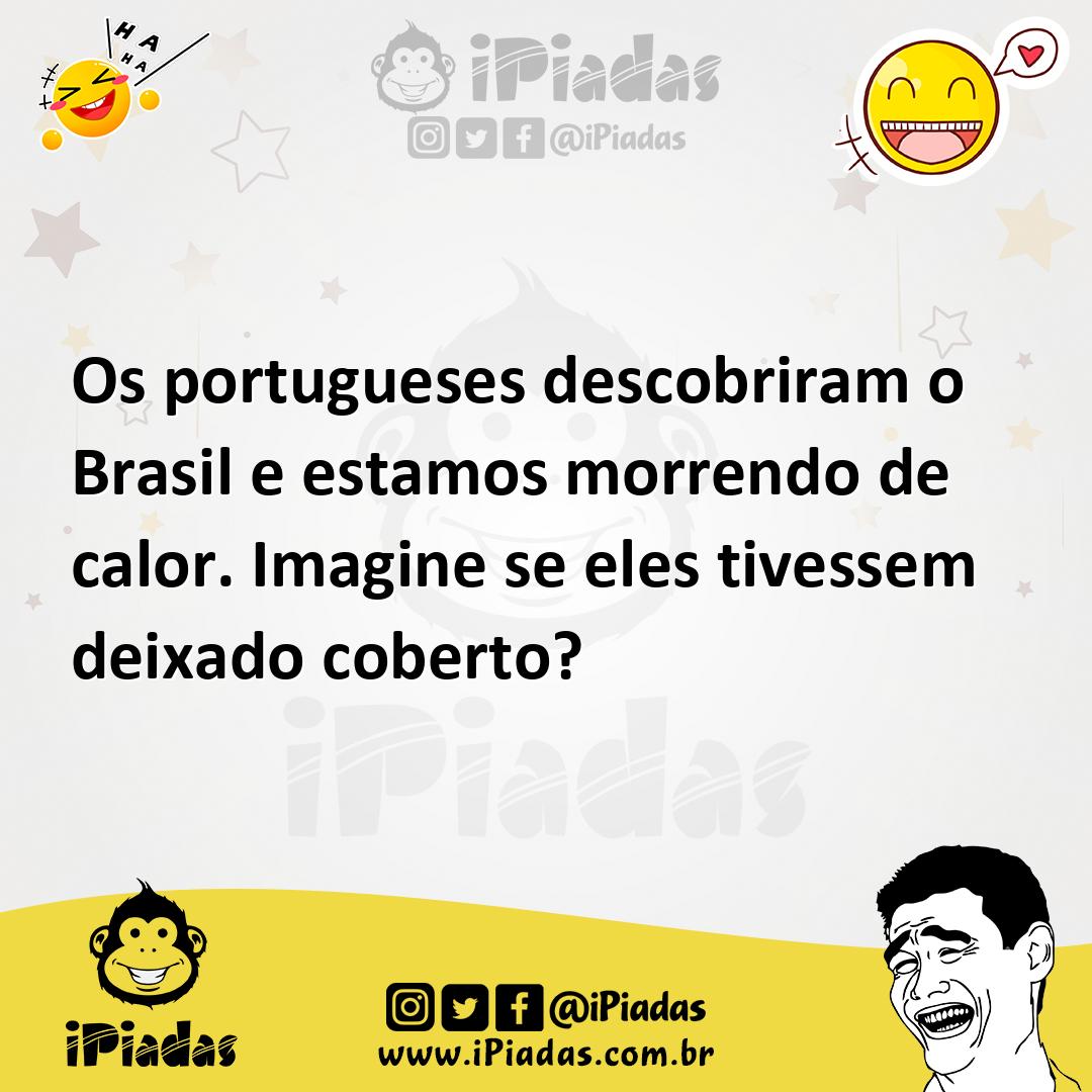 Ilustração de Os portugueses descobriram o Brasil e estamos morrendo de calor. Imagi... no iPiadas