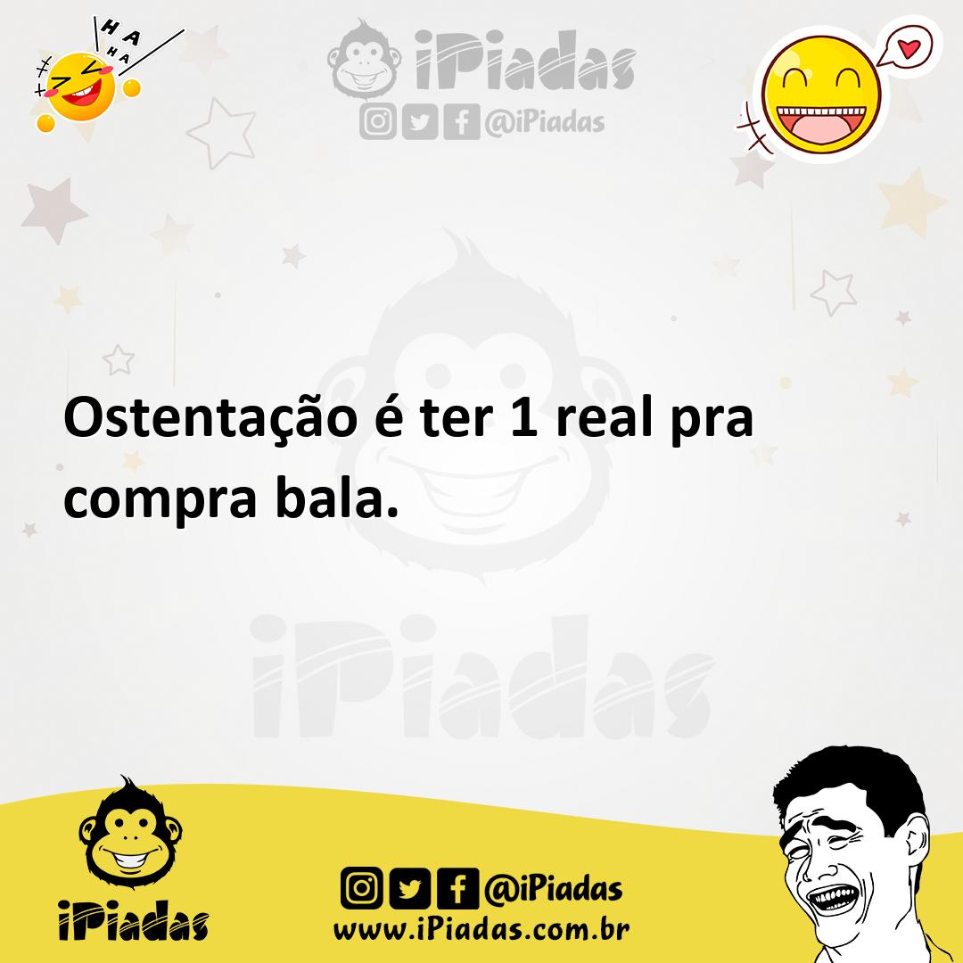 Ilustração de Ostentação é ter 1 real pra compra bala. no iPiadas