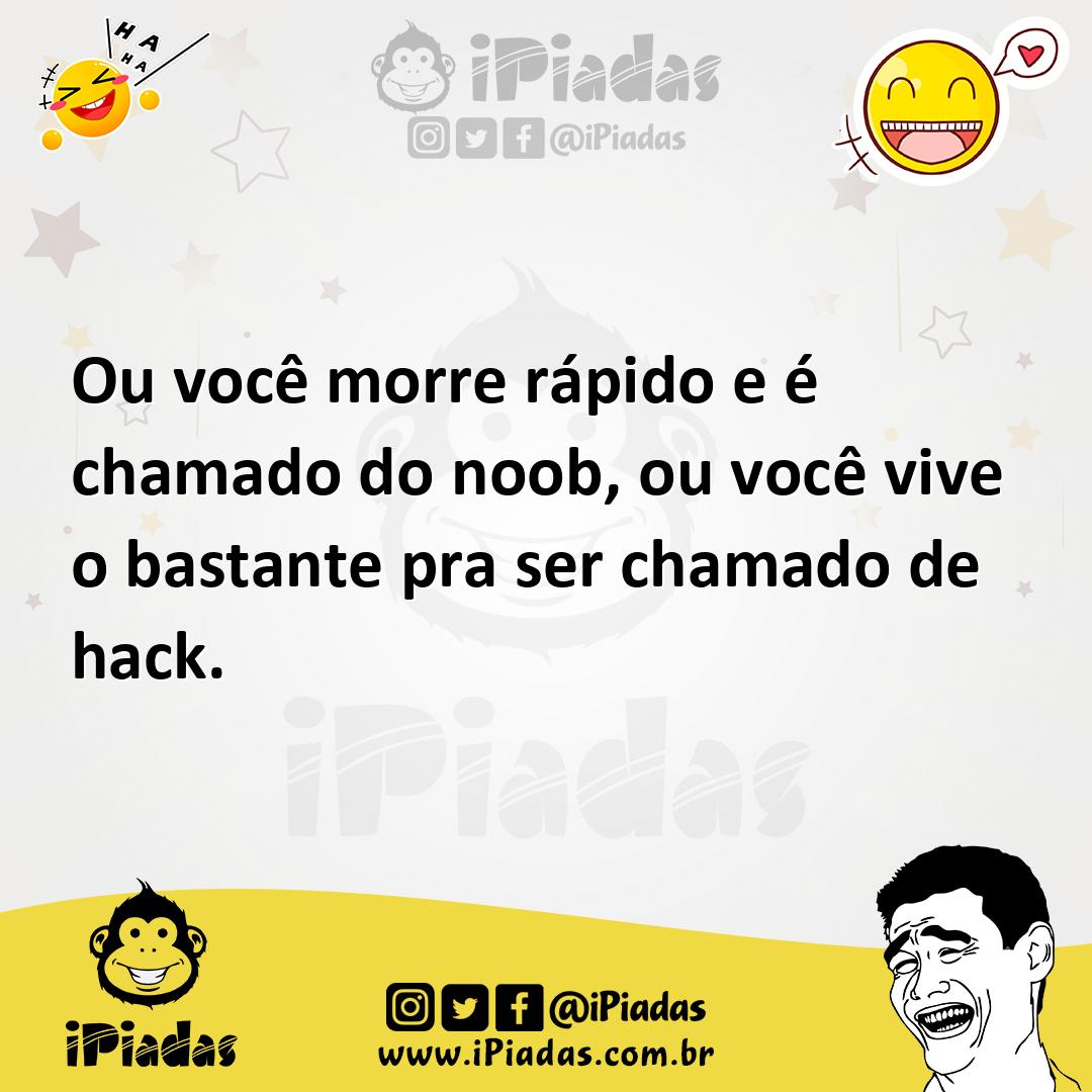 Ilustração de Ou você morre rápido e é chamado do noob, ou você vive o bastante pra... no iPiadas