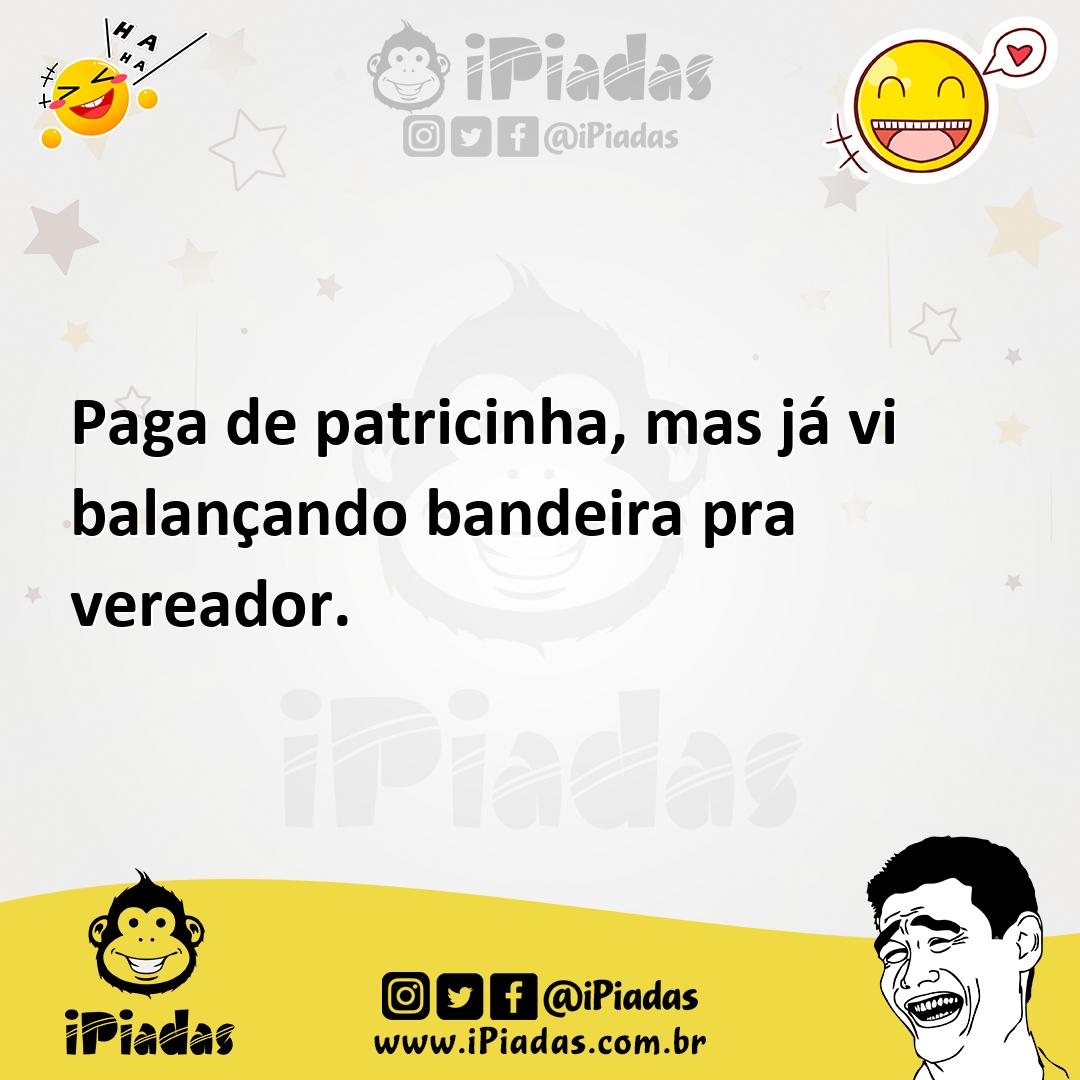 Ilustração de Paga de patricinha, mas já vi balançando bandeira pra vereador. no iPiadas