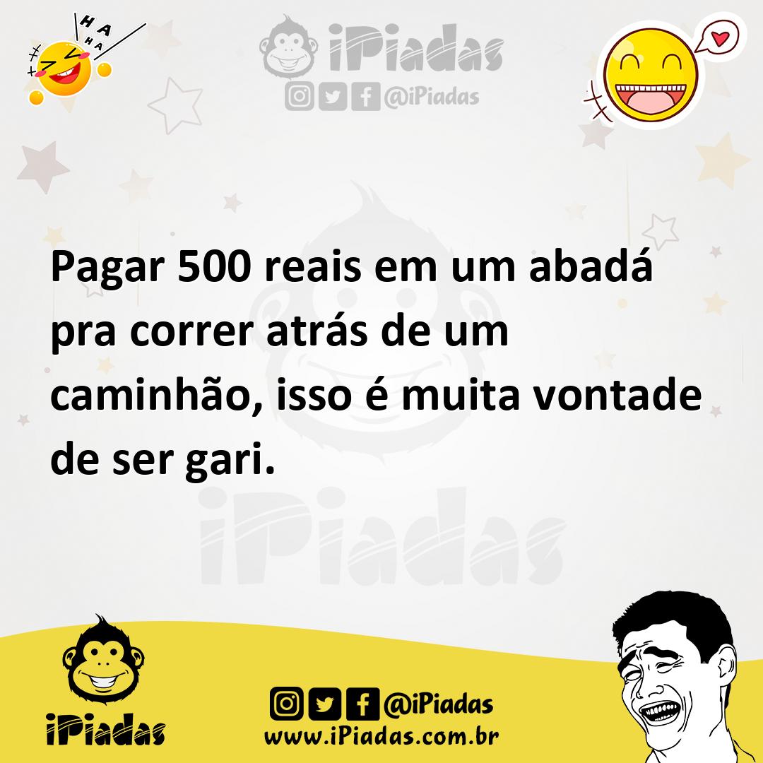 Ilustração de Pagar 500 reais em um abadá pra correr atrás de um caminhão, isso é mu... no iPiadas