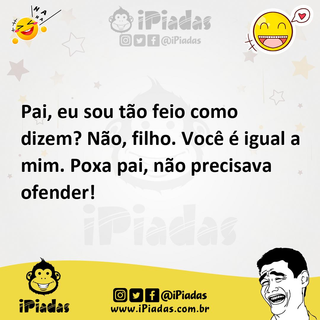 Ilustração de Pai, eu sou tão feio como dizem? Não, filho. Você é igual a mim. Poxa... no iPiadas