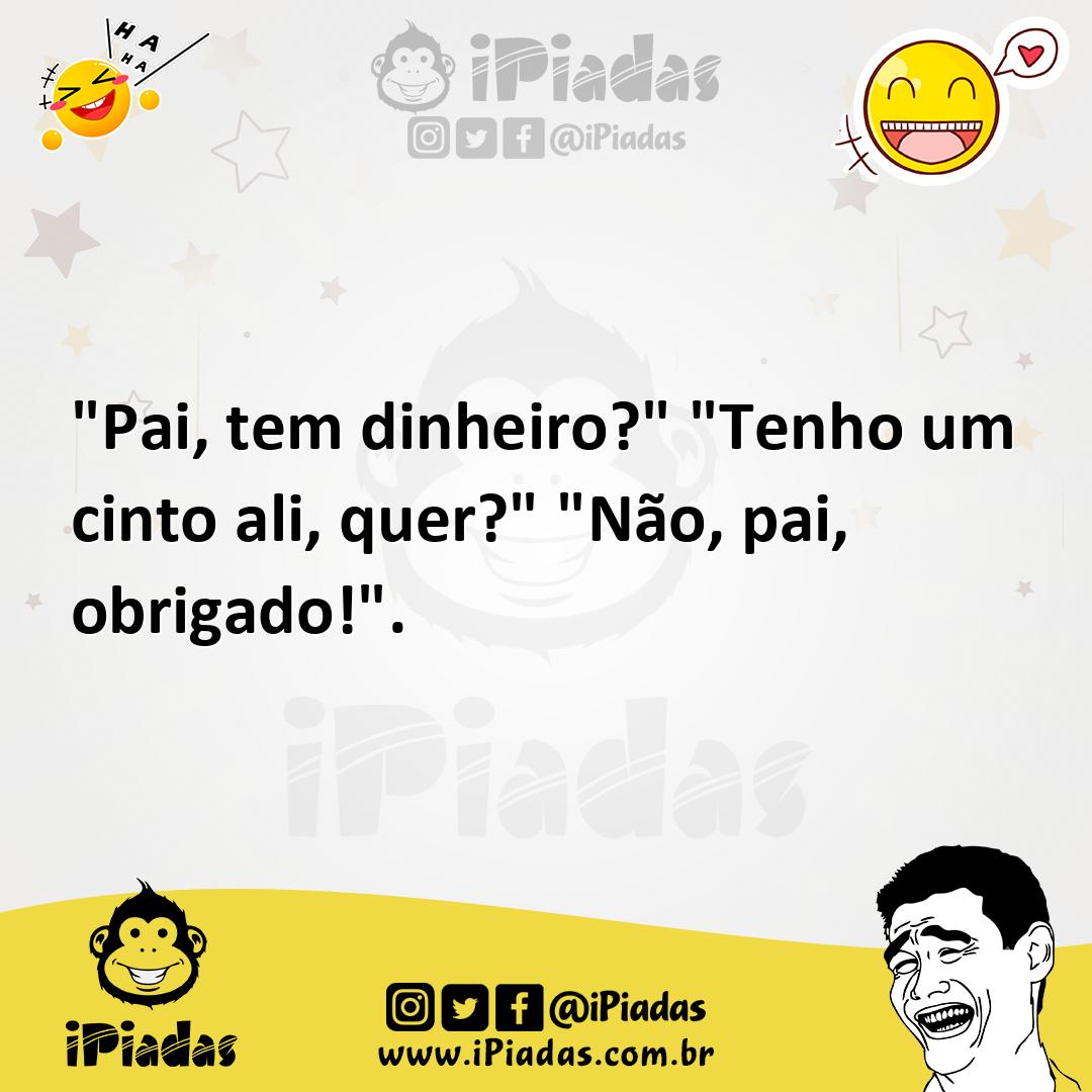 Ilustração de "Pai, tem dinheiro?" "Tenho um cinto ali, quer?" "Não, pai, obrigado!"... no iPiadas