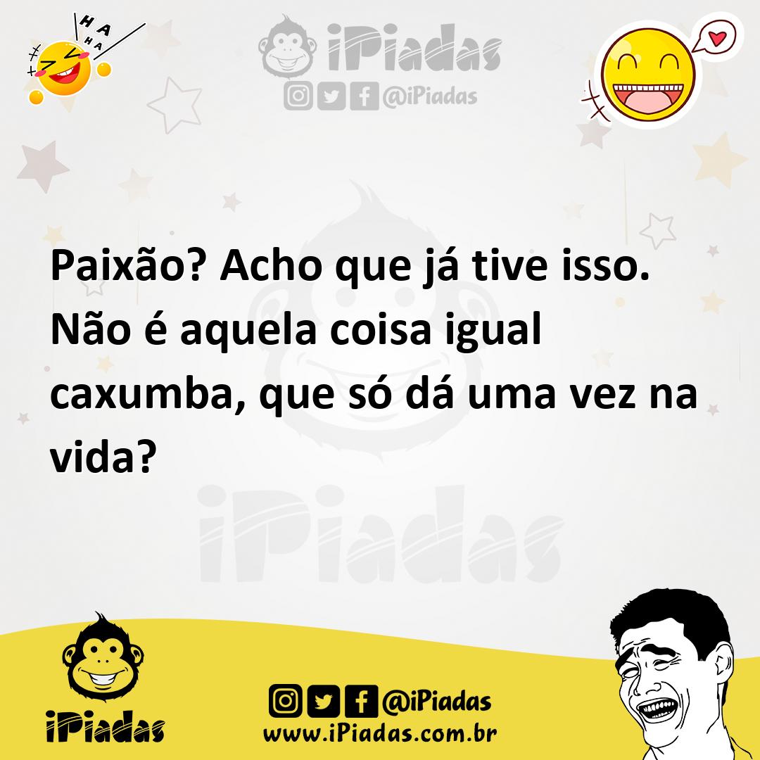Ilustração de Paixão? Acho que já tive isso. Não é aquela coisa igual caxumba, que s... no iPiadas