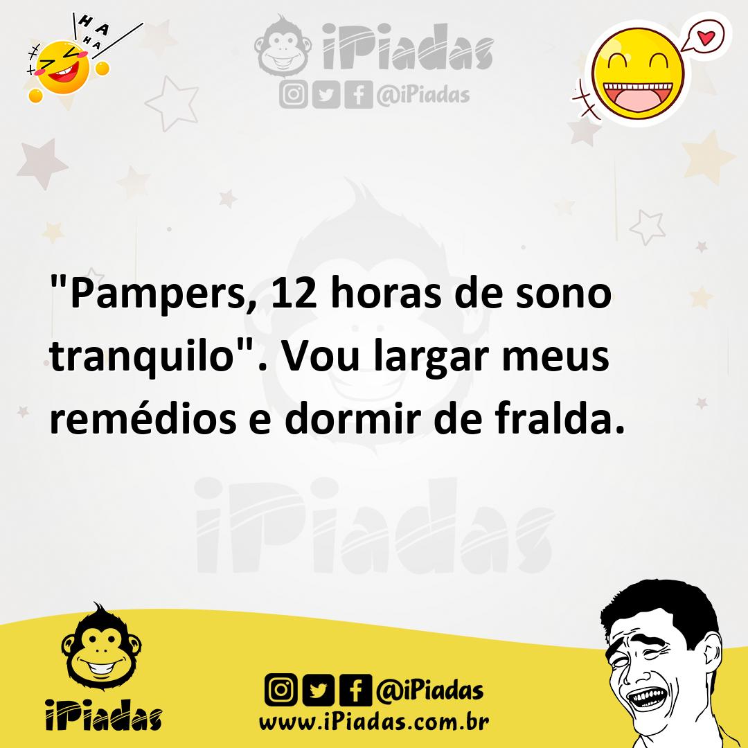 Ilustração de "Pampers, 12 horas de sono tranquilo". Vou largar meus remédios e dorm... no iPiadas