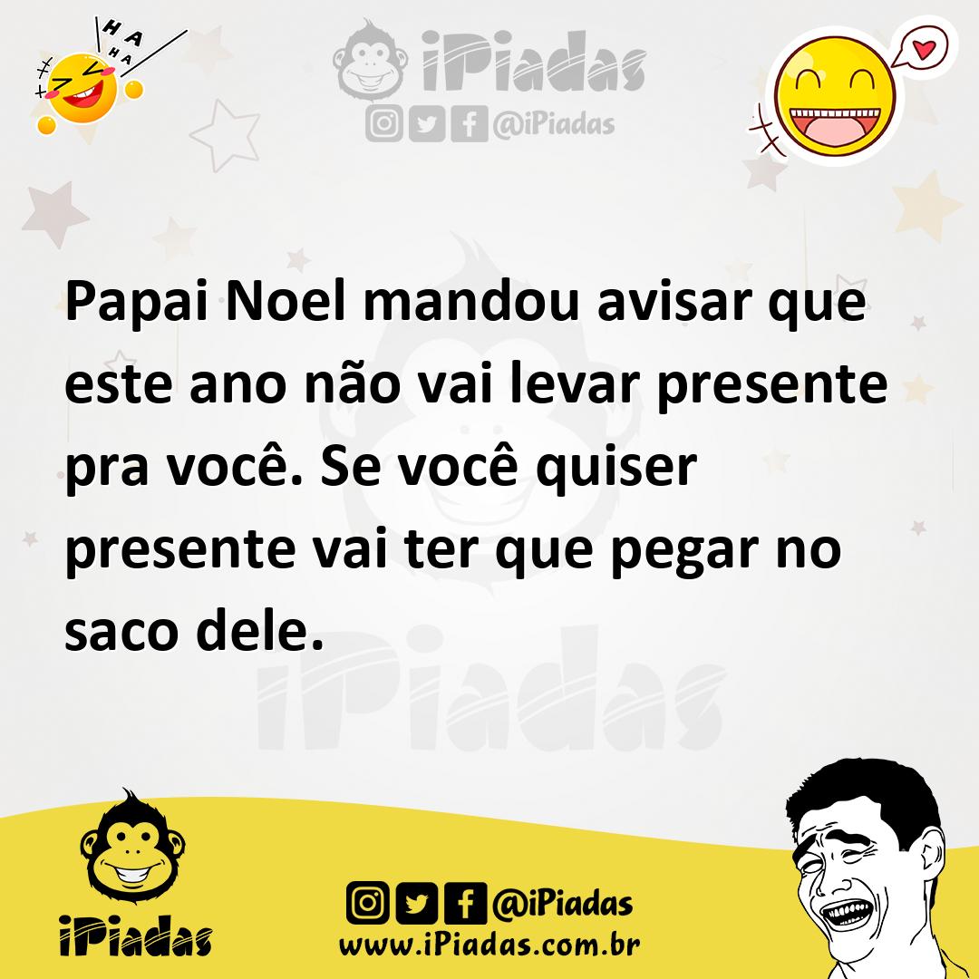 Ilustração de Papai Noel mandou avisar que este ano não vai levar presente pra você.... no iPiadas