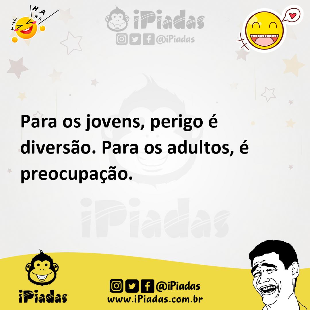 Ilustração de Para os jovens, perigo é diversão. Para os adultos, é preocupação. no iPiadas