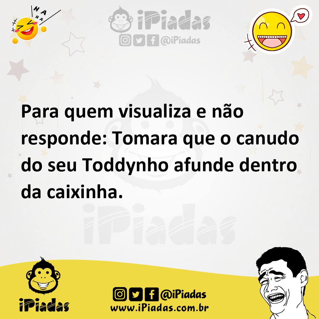Ilustração de Para quem visualiza e não responde: Tomara que o canudo do seu Toddynh... no iPiadas