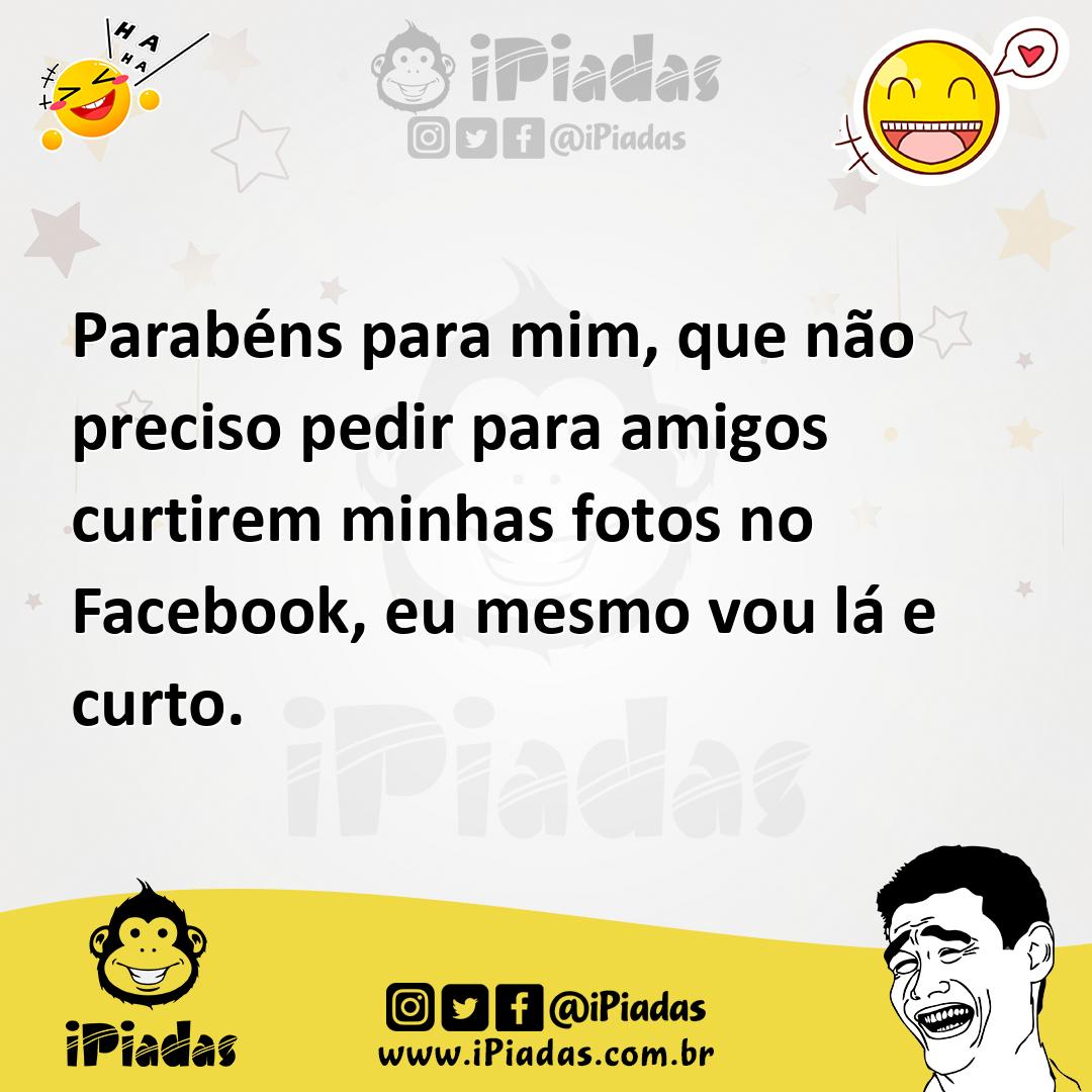 Ilustração de Parabéns para mim, que não preciso pedir para amigos curtirem minhas f... no iPiadas