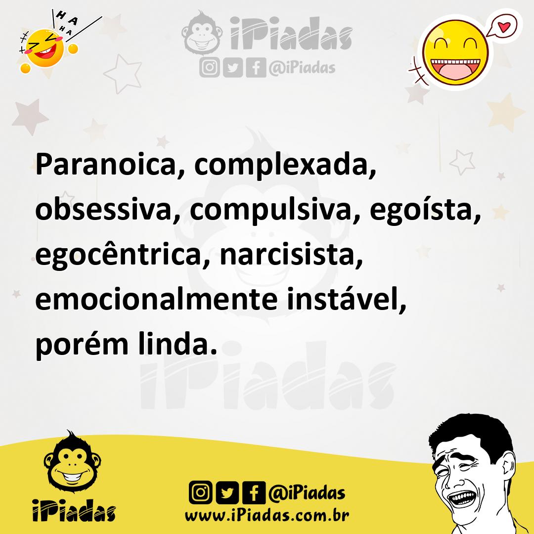Ilustração de Paranoica, complexada, obsessiva, compulsiva, egoísta, egocêntrica, na... no iPiadas