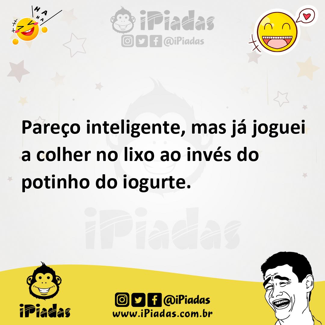 Ilustração de Pareço inteligente, mas já joguei a colher no lixo ao invés do potinho... no iPiadas