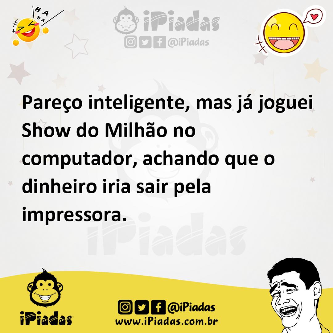 Ilustração de Pareço inteligente, mas já joguei Show do Milhão no computador, achand... no iPiadas