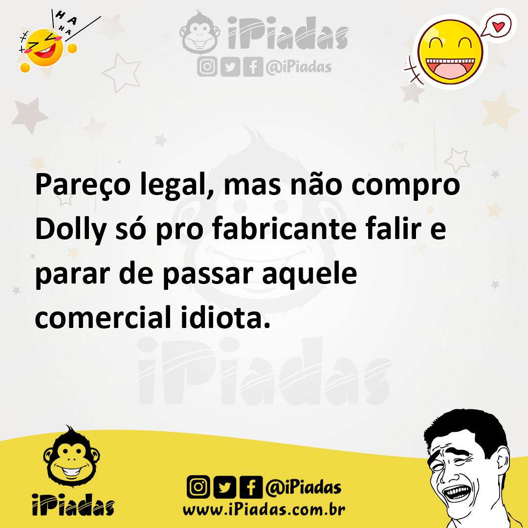 Ilustração de Pareço legal, mas não compro Dolly só pro fabricante falir e parar de... no iPiadas