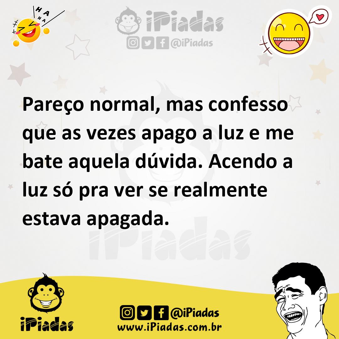 Ilustração de Pareço normal, mas confesso que as vezes apago a luz e me bate aquela... no iPiadas