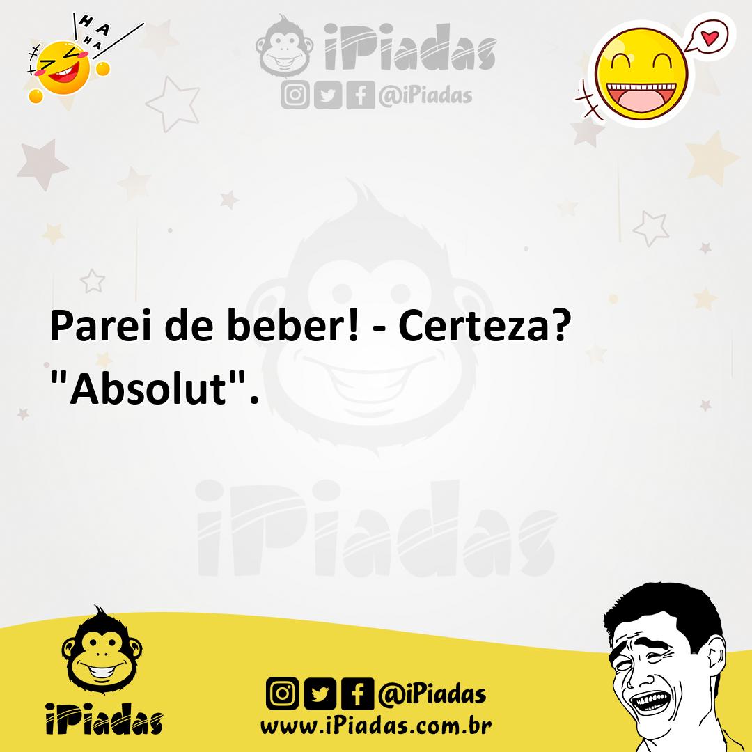 Ilustração de Parei de beber! - Certeza? "Absolut". no iPiadas