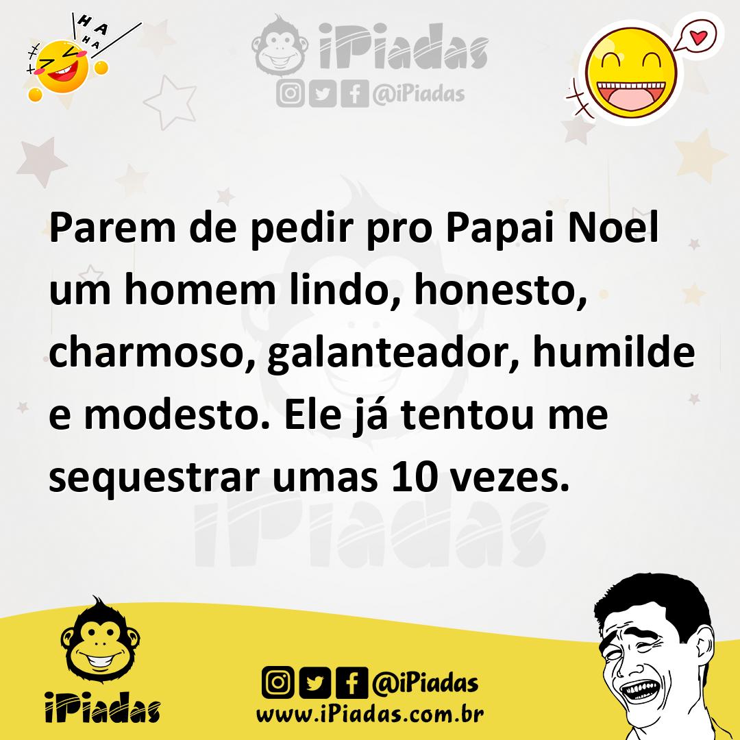 Ilustração de Parem de pedir pro Papai Noel um homem lindo, honesto, charmoso, galan... no iPiadas