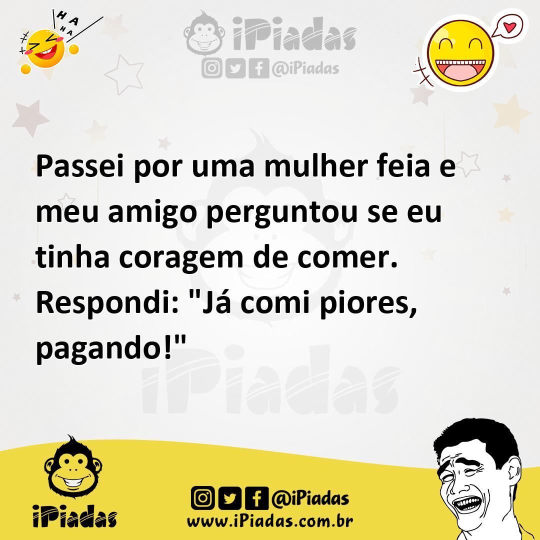 Ilustração de Passei por uma mulher feia e meu amigo perguntou se eu tinha coragem d... no iPiadas
