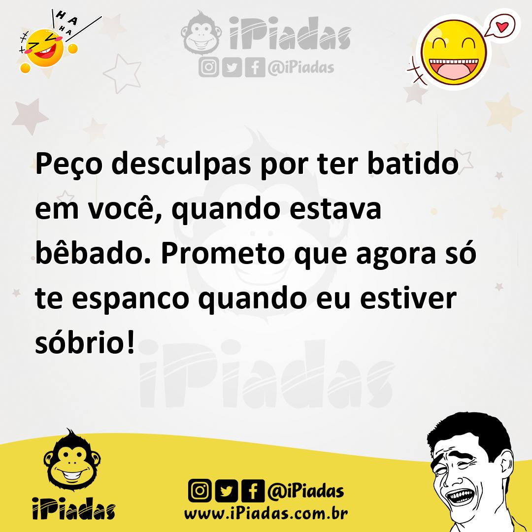 Ilustração de Peço desculpas por ter batido em você, quando estava bêbado. Prometo q... no iPiadas