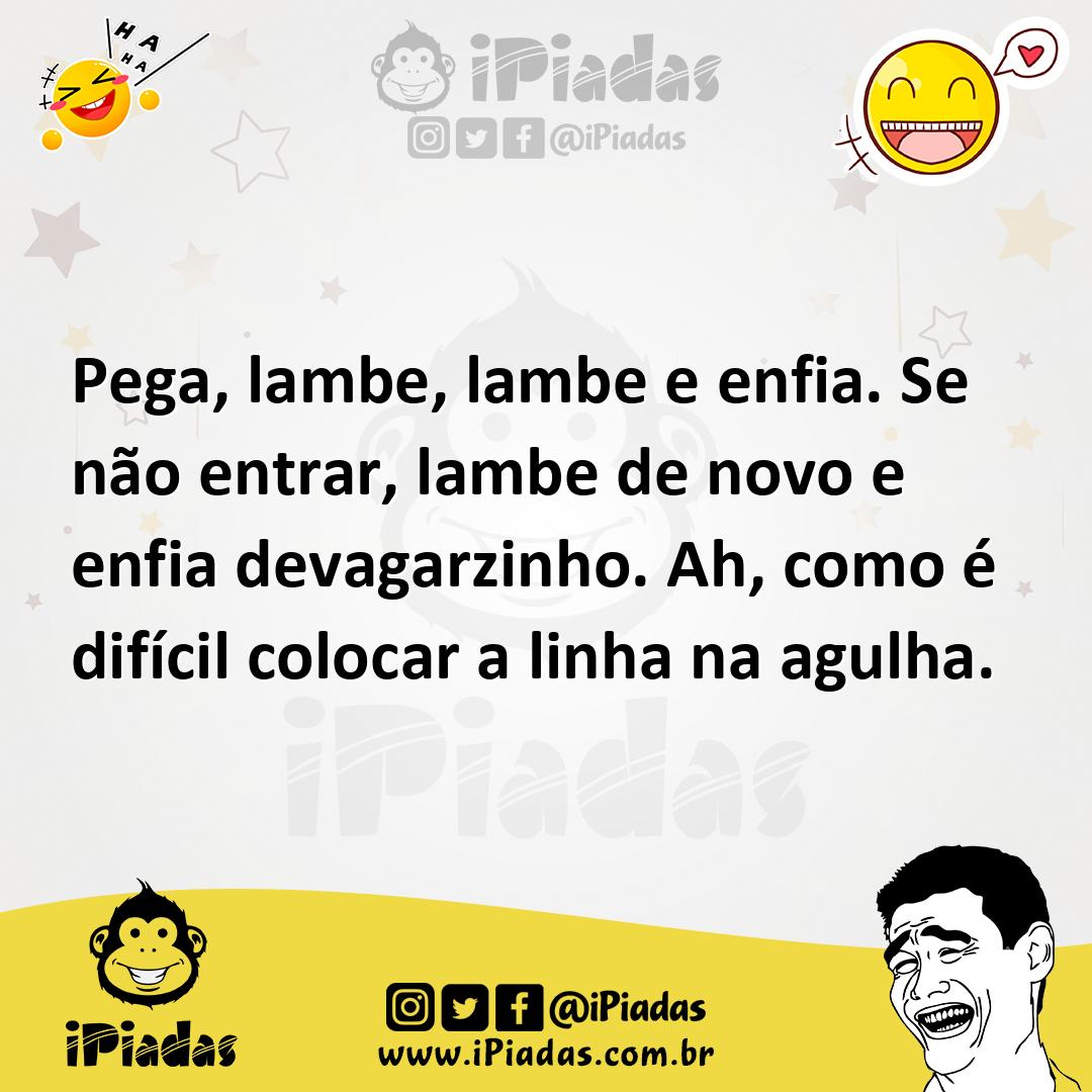 Ilustração de Pega, lambe, lambe e enfia. Se não entrar, lambe de novo e enfia devag... no iPiadas