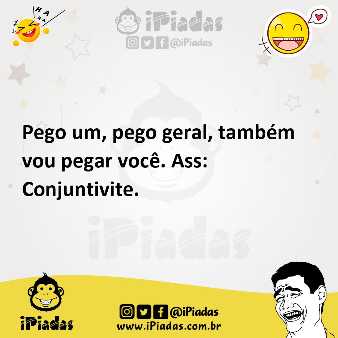 Ilustração de Pego um, pego geral, também vou pegar você. Ass: Conjuntivite. no iPiadas