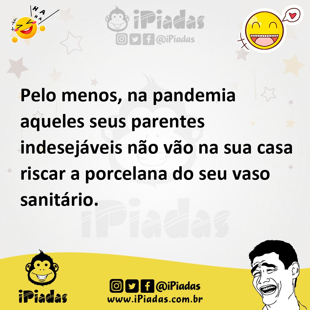Ilustração de Pelo menos, na pandemia aqueles seus parentes indesejáveis não vão na... no iPiadas
